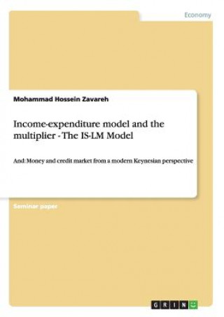 Könyv Income-expenditure model and the multiplier - The IS-LM Model Mohammad Hossein Zavareh