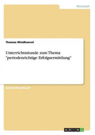 Livre Unterrichtsstunde zum Thema periodenrichtige Erfolgsermittlung Thomas Windhoevel