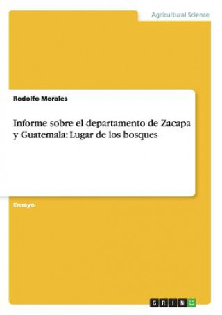 Knjiga Informe sobre el departamento de Zacapa y Guatemala Rodolfo Morales
