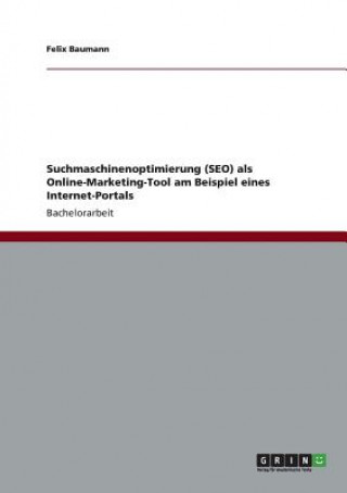 Książka Suchmaschinenoptimierung (SEO) als Online-Marketing-Tool am Beispiel eines Internet-Portals Felix Baumann