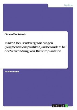 Könyv Risiken bei Brustvergroesserungen (Augmentationsplastiken) insbesondere bei der Verwendung von Brustimplantaten Christoffer Robeck