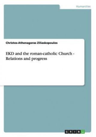 Könyv EKD and the roman-catholic Church - Relations and progress Christos-Athenagoras Ziliaskopoulos