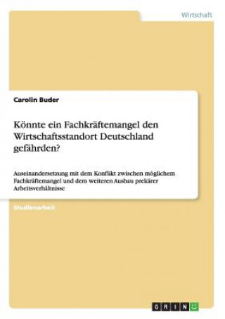 Książka Koennte ein Fachkraftemangel den Wirtschaftsstandort Deutschland gefahrden? Carolin Buder