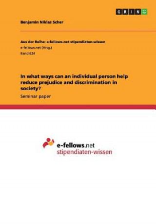 Kniha In what ways can an individual person help reduce prejudice and discrimination in society? Benjamin Niklas Scher