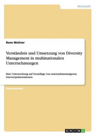 Kniha Verstandnis und Umsetzung von Diversity Management in multinationalen Unternehmungen Rene Wellner