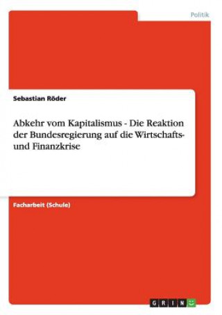 Kniha Abkehr vom Kapitalismus - Die Reaktion der Bundesregierung auf die Wirtschafts- und Finanzkrise Sebastian Röder