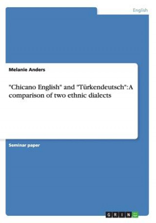 Libro "Chicano English" and "Türkendeutsch": A comparison of two ethnic dialects Melanie Anders