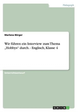 Kniha Wir fuhren ein Interview zum Thema "Hobbys" durch. - Englisch, Klasse 4 Marlena Börger