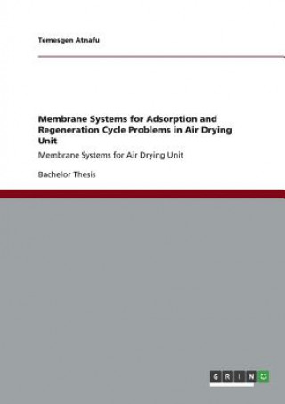 Kniha Membrane Systems for Adsorption and Regeneration Cycle Problems in Air Drying Unit Temesgen Atnafu