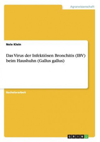 Kniha Virus der Infektioesen Bronchitis (IBV) beim Haushuhn (Gallus gallus) Nele Klein