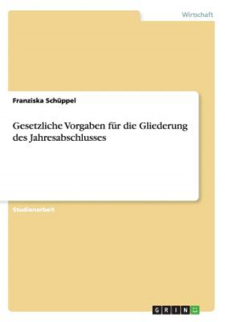 Kniha Gesetzliche Vorgaben für die Gliederung des Jahresabschlusses Franziska Schüppel