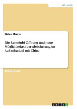 Kniha Renminbi OEffnung und neue Moeglichkeiten der Absicherung im Aussenhandel mit China Stefan Maurer
