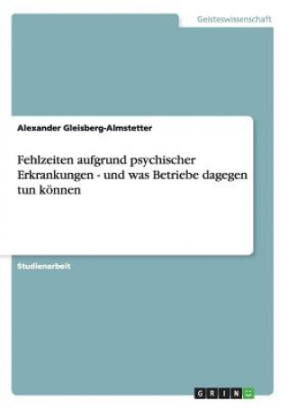 Carte Fehlzeiten aufgrund psychischer Erkrankungen - und was Betriebe dagegen tun koennen Alexander Gleisberg-Almstetter