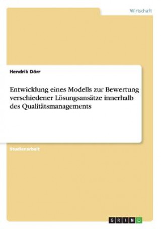 Könyv Bewertung verschiedener Loesungsansatze im Qualitatsmanagement durch Modellentwicklung Hendrik Dörr