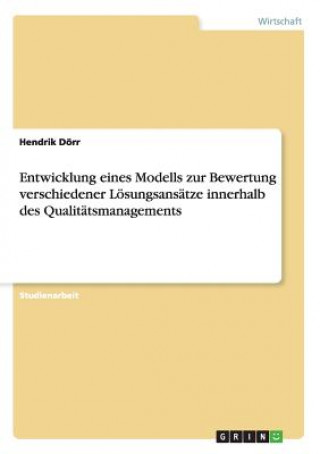 Kniha Bewertung verschiedener Loesungsansatze im Qualitatsmanagement durch Modellentwicklung Hendrik Dörr