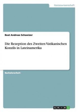 Kniha Rezeption des Zweiten Vatikanischen Konzils in Lateinamerika Beat Andreas Schweizer