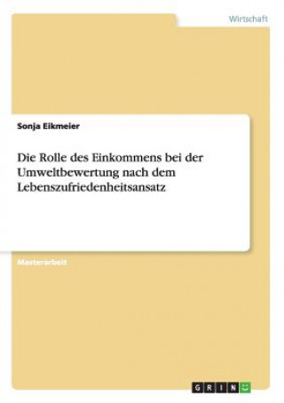 Könyv Rolle des Einkommens bei der Umweltbewertung nach dem Lebenszufriedenheitsansatz Sonja Eikmeier