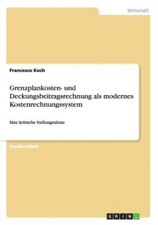 Carte Grenzplankosten- und Deckungsbeitragsrechnung als modernes Kostenrechnungssystem Francesco Koch