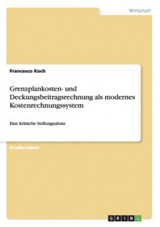 Kniha Grenzplankosten- und Deckungsbeitragsrechnung als modernes Kostenrechnungssystem Francesco Koch