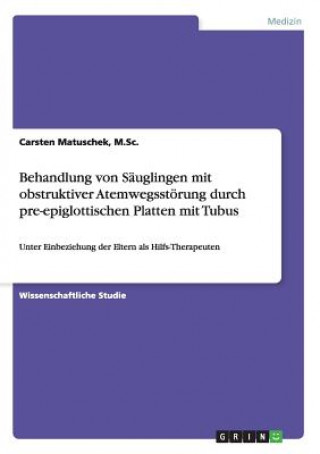 Buch Behandlung von Sauglingen mit obstruktiver Atemwegsstoerung durch pre-epiglottischen Platten mit Tubus M.Sc.