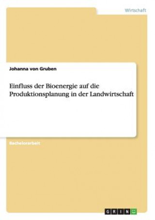 Kniha Einfluss der Bioenergie auf die Produktionsplanung in der Landwirtschaft Johanna von Gruben