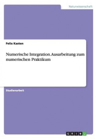 Kniha Numerische Integration. Ausarbeitung zum numerischen Praktikum Felix Kasten