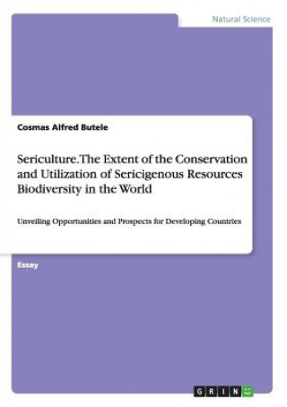 Kniha Sericulture. The Extent of the Conservation and Utilization of Sericigenous Resources Biodiversity in the World Cosmas Alfred Butele