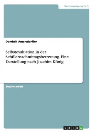 Kniha Selbstevaluation in der Schulernachmittagsbetreuung. Eine Darstellung nach Joachim Koenig Dominik Amersdorffer