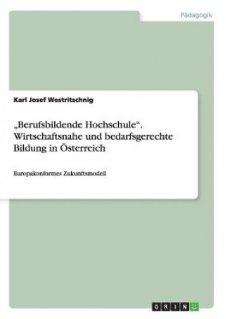 Kniha "Berufsbildende Hochschule. Wirtschaftsnahe und bedarfsgerechte Bildung in OEsterreich Karl J. Westritschnig