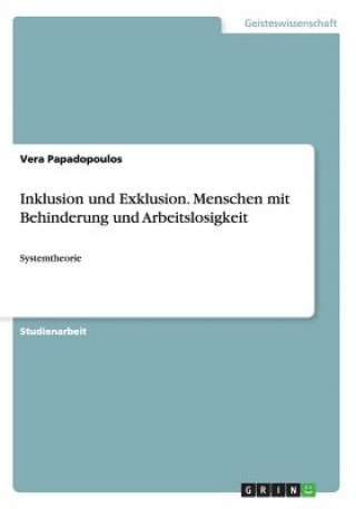 Könyv Inklusion und Exklusion. Menschen mit Behinderung und Arbeitslosigkeit Vera Papadopoulos