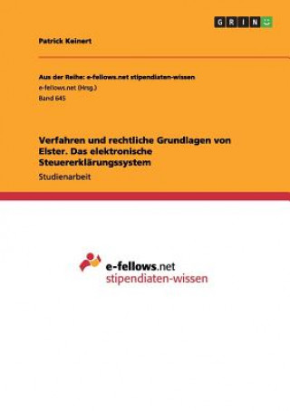 Könyv Verfahren und rechtliche Grundlagen von Elster. Das elektronische Steuererklarungssystem Patrick Keinert