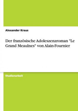 Carte Der französische Adoleszenzroman "Le Grand Meaulnes" von Alain-Fournier Axel Claus