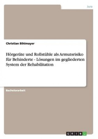 Carte Hoergerate und Rollstuhle als Armutsrisiko fur Behinderte - Loesungen im gegliederten System der Rehabilitation Christian Bihlmayer