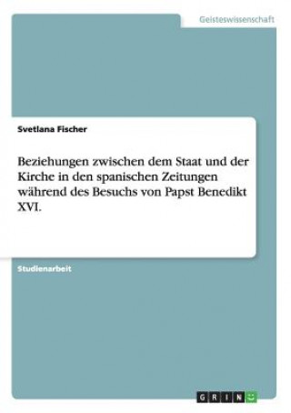 Carte Beziehungen zwischen dem Staat und der Kirche in den spanischen Zeitungen während des Besuchs von Papst Benedikt XVI. Svetlana Fischer