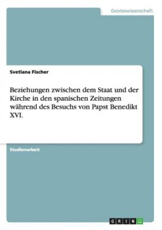 Buch Beziehungen zwischen dem Staat und der Kirche in den spanischen Zeitungen während des Besuchs von Papst Benedikt XVI. Svetlana Fischer