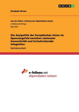 Книга Asylpolitik der Europaischen Union im Spannungsfeld zwischen nationaler Souveranitat und fortschreitender Integration Elisabeth Winter