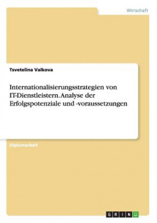 Kniha Internationalisierungsstrategien von IT-Dienstleistern. Analyse der Erfolgspotenziale und -voraussetzungen Tsvetelina Valkova