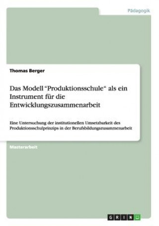 Könyv Modell Produktionsschule als ein Instrument fur die Entwicklungszusammenarbeit Thomas Berger