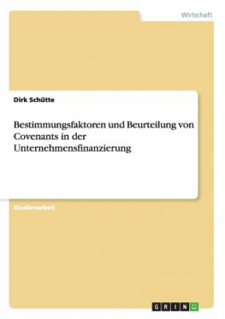 Book Bestimmungsfaktoren und Beurteilung von Covenants in der Unternehmensfinanzierung Dirk Schütte