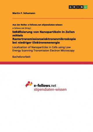 Kniha Lokalisierung von Nanopartikeln in Zellen mittels Rastertransmissionselektronenmikroskopie bei niedriger Elektronenenergie Martin F. Schumann