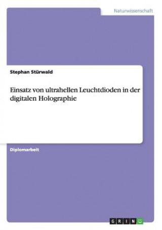 Könyv Einsatz von ultrahellen Leuchtdioden in der digitalen Holographie Stephan Stürwald