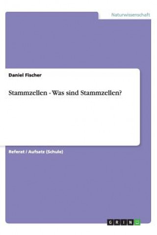 Kniha Stammzellen - Was Sind Stammzellen? Daniel Fischer