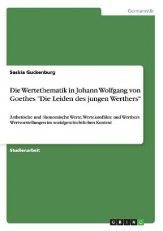 Książka Wertethematik in Johann Wolfgang von Goethes Die Leiden des jungen Werthers Saskia Guckenburg