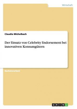 Knjiga Einsatz von Celebrity Endorsement bei innovativen Konsumgutern Claudia Michelbach