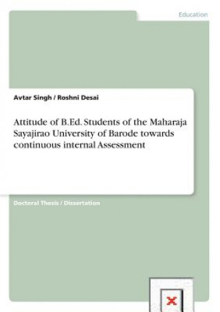 Könyv Attitude of B.Ed. Students of the Maharaja Sayajirao University of Barode towards continuous internal Assessment Avtar Singh