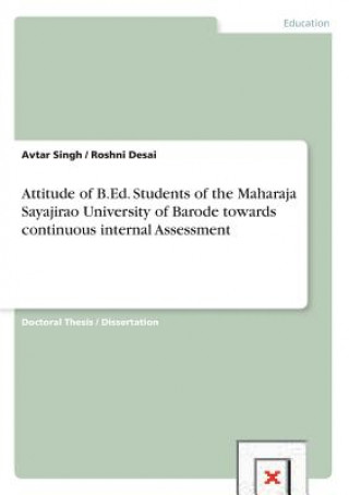 Livre Attitude of B.Ed. Students of the Maharaja Sayajirao University of Barode towards continuous internal Assessment Avtar Singh