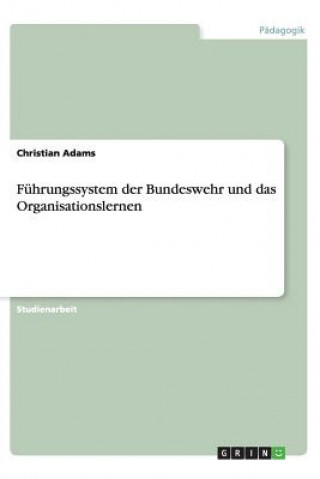 Kniha F hrungssystem Der Bundeswehr Und Das Organisationslernen Christian Adams