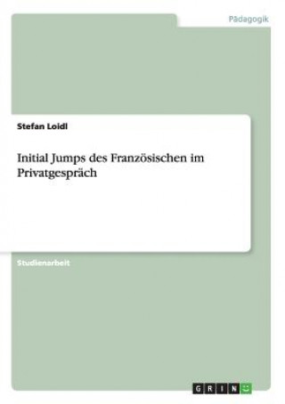 Könyv Initial Jumps des Franzoesischen im Privatgesprach Stefan Loidl