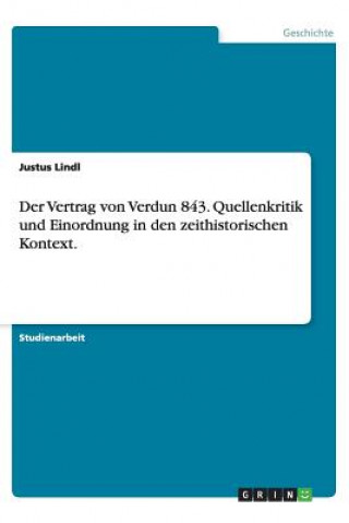 Kniha Der Vertrag Von Verdun 843. Quellenkritik Und Einordnung in Den Zeithistorischen Kontext. Justus Lindl