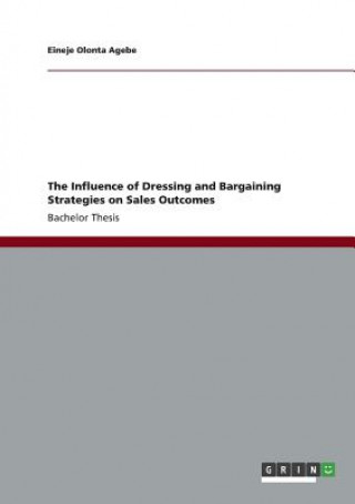 Книга Influence of Dressing and Bargaining Strategies on Sales Outcomes Eineje Olonta Agebe